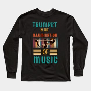 Trumpet is the Illumination of Music Long Sleeve T-Shirt